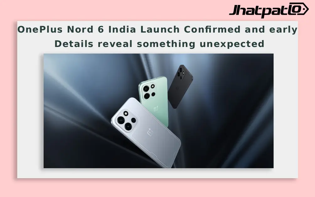  OnePlus Nord 6 India Launch Confirmed and early details reveal something unexpected